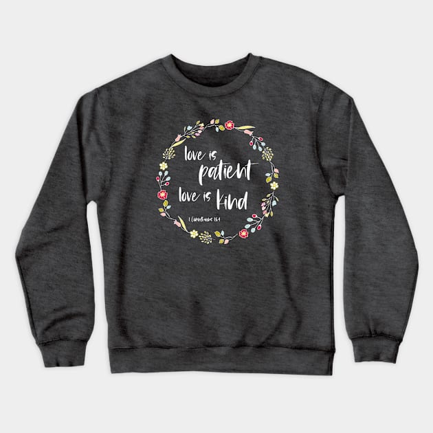 Christian Bible Verse: Love is patient, love is kind (flower wreath with white text) Crewneck Sweatshirt by Ofeefee